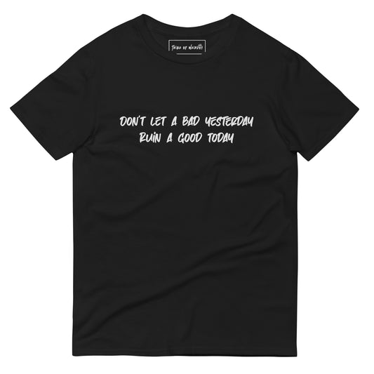 Graphic tee with inspirational quote 'Don't Let A Bad Yesterday Ruin A Good Today' in bold lettering - Tribe of Weirdos collection