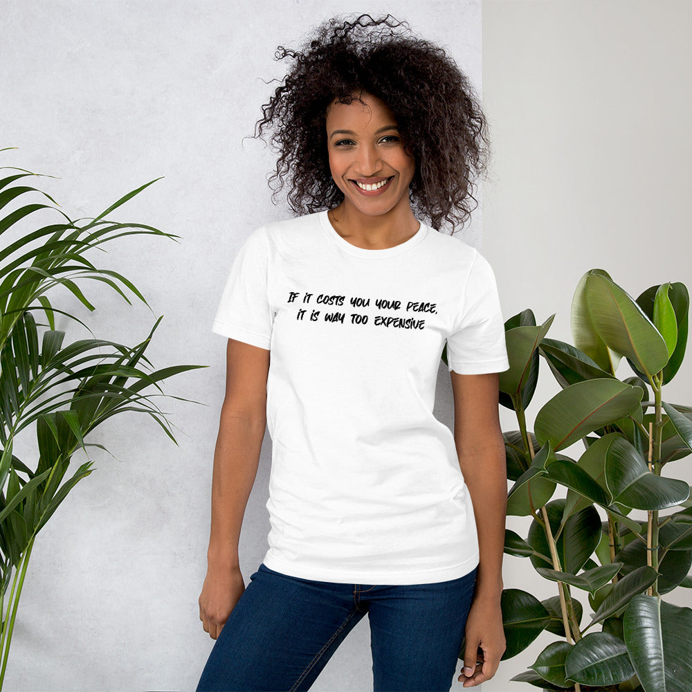 Inspirational 'If It Costs You Your Peace, It Is Way Too Expensive' message on a comfy unisex t-shirt by Tribe of Weirdos - embrace your serene side in style